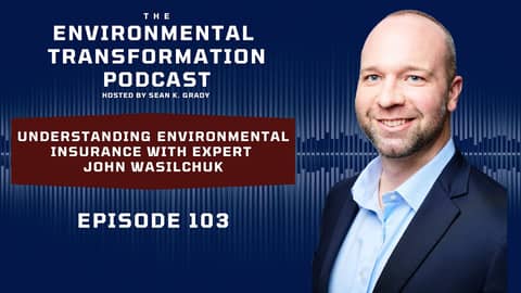 Understanding Environmental Insurance with Expert John Wasilchuk