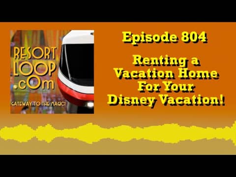 Renting a Vacation Home For Your Disney Vacation! [Ep.  804]