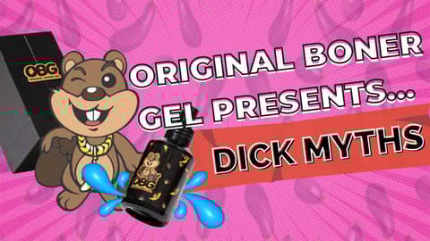 Original Boner Gel Presents... Dick Myths Original Boner Gel Presents... Dick Myths