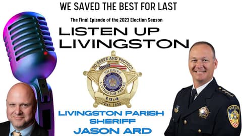 Livingston Parish Sheriff Jason Ard | Listen up Livingston