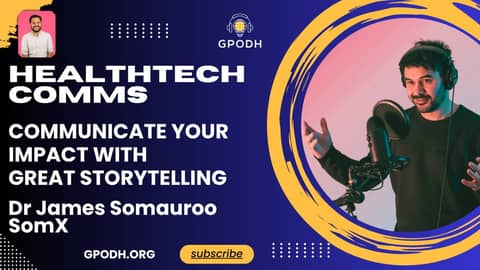 Healthtech Comms. Communicating your impact with great storytelling with James Somauroo of SomX.