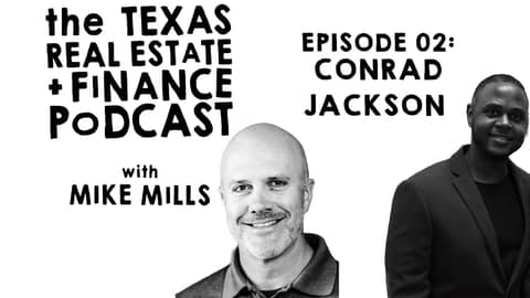 Conrad Jackson Real Estate | Mike Mills Texas Real Estate & Finance Podcast Episode 2