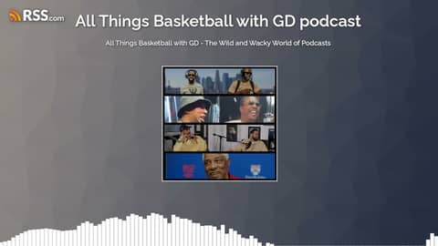 All Things Basketball with GD - The Wild and Wacky World of Podcasts