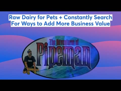 Raw Dairy for Pets + Constantly Search For Ways to Add More Business Value