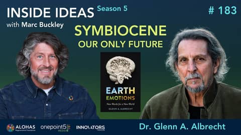 Symbiocene Our Only Future with Dr. Glenn A. Albrecht