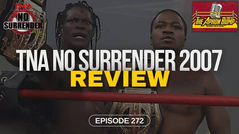 TNA No Surrender 2007 Review | THE APRON BUMP PODCAST - Ep 272