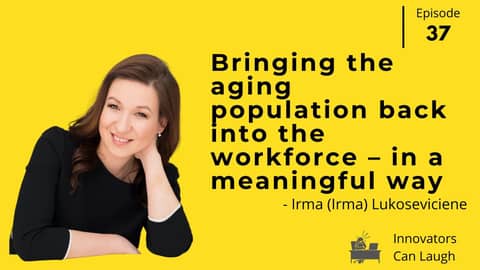 Innovators Can Laugh episode 37 - Bringing Seniors back into the workforce – in a meaningful way