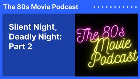 Silent Night, Deadly Night: Part 2 | The 80s Movie Podcast