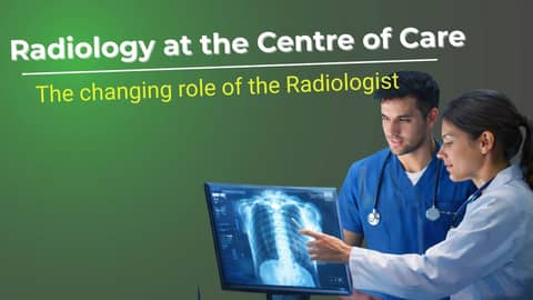 Radiology At The Centre Of Care, the changing role of the Radiologist Radiology At The Centre Of Care, the changing role of the Radiologist