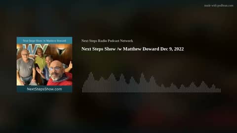 Next Steps Show /w Matthew Doward Dec 9, 2022