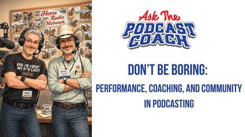 Don’t Be Boring: Performance, Coaching, and Community in Podcasting