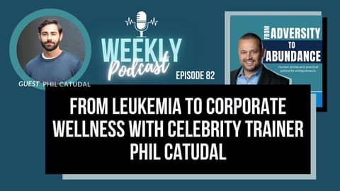 EP82: From Leukemia to Corporate Wellness with Celebrity Trainer Phil Catudal