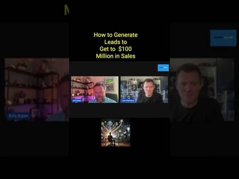 How to Generate Leads to Get to $100 Million in Sales
