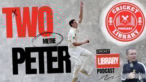 Two Metre Peter - Peter George Special Guest on the Cricket Library Podcast