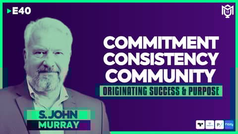 Commitment, Consistency & Community ft. S. John Murray | S04E40