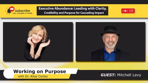 Executive Abundance: Leading with Clarity, Credibility and Purpose for Cascading Impact Executive Abundance: Leading with Clarity, Credibility and Purpose for Cascading Impact