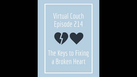 The Keys to Fixing a Broken Heart - The Virtual Couch Podcast Episode 214 The Keys to Fixing a Broken Heart - The Virtual Couch Podcast Episode 214
