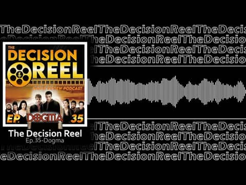 The Decision Reel Ep.35 Dogma