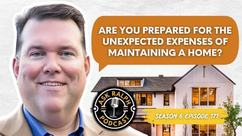 Are You Prepared for the Unexpected Expenses of Maintaining a Home?  | Ask Ralph Podcast