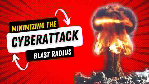 Cyberattack Blast Radius: How to Minimize Damage