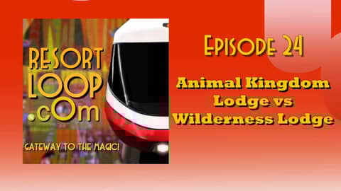 ResortLoop.com Podcast Episode 24 - Animal Kingdom Lodge vs Wilderness Lodge