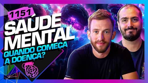 QUANDO COMEÇA A DOENÇA?: SAÚDE MENTAL: DR. JAN LEONARDI E ESLEN  - Inteligência Ltda. Podcast #1151