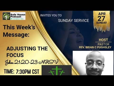 Safe Haven Podcast “Adjusting The Focus” John 21:20-23 NRSV 4/27/2025 Rev. Brian C. Pughsley