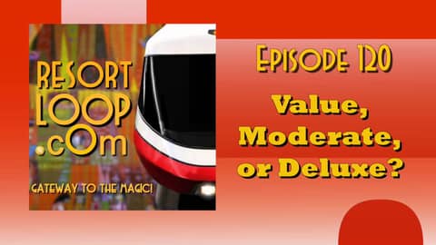 ResortLoop.com Podcast Episode 120 - Value, Moderate, or Deluxe?