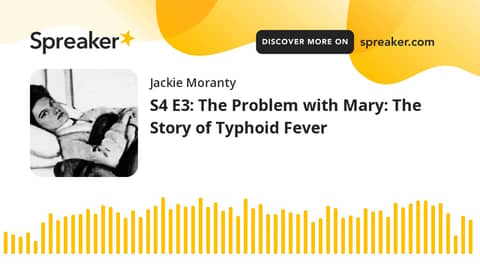 S4 E3: The Problem with Mary: The Story of Typhoid Fever
