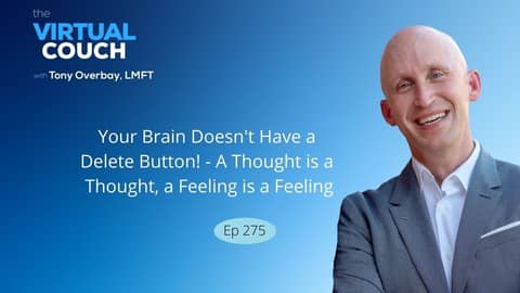 Your Brain Doesn't Have a Delete Button - A Thought is a Thought, a Feeling is a Feeling Your Brain Doesn't Have a Delete Button - A Thought is a Thought, a Feeling is a Feeling