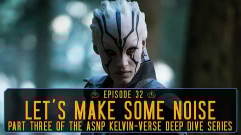 Episode 32: Let's Make Some Noise - A look back at Star Trek Beyond