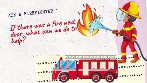 Episode 2: If there was a fire next door, what can we do to help? / Ask a Firefighter (English) Episode 2: If there was a fire next door, what can we do to help? / Ask a Firefighter (English)