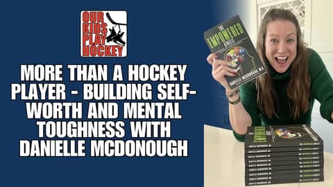 More Than a Hockey Player – Building Self-Worth and Mental Toughness with Danielle McDonough
