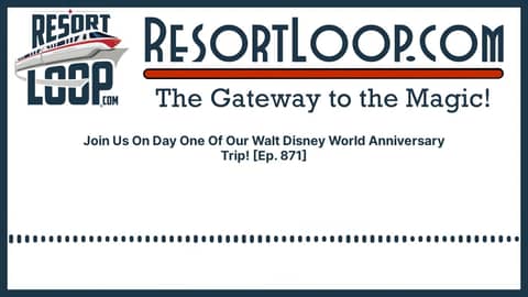 Day 1: Join Us On Our Walt Disney World Anniversary Trip! [Ep. 871]