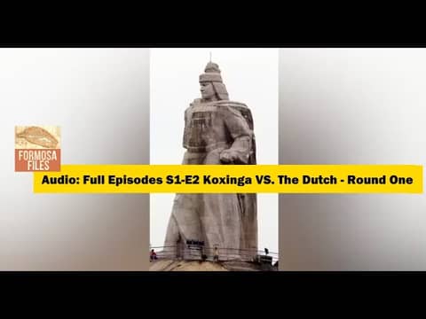 AUDIO: FULL EPISODES S1-E2 Koxinga VS. The Dutch - Round One
