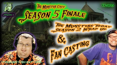 103: Fan Casting The Munsters & Munsters Today Season 2 Recap