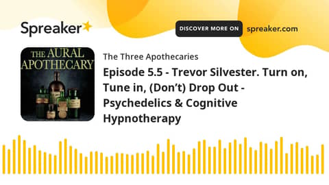 Episode 5.5 - Trevor Silvester. Turn on, Tune in, (Don’t) Drop Out - Psychedelics & Cognitive Hypnot