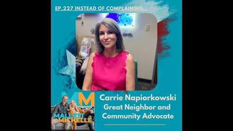 Ep.227 Instead of Complaining...(Carrie Napiorkowski Great Neighbor and  Community Advocate)