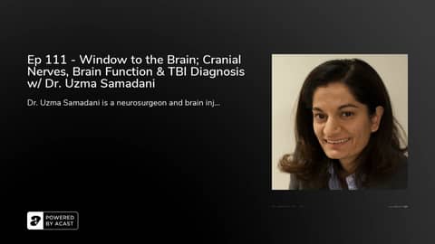 Ep 111 - Window to the Brain; Cranial Nerves, Brain Function & TBI Diagnosis w/ Dr. Uzma Samadani Ep 111 - Window to the Brain; Cranial Nerves, Brain Function & TBI Diagnosis w/ Dr. Uzma Samadani