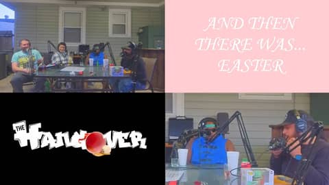 And Then There Was.... Easter | The Hangover Podcast Ep.32