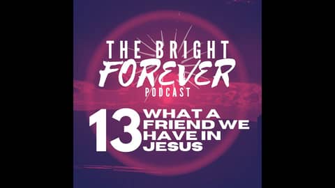 EP13 - What a Friend We Have in Jesus