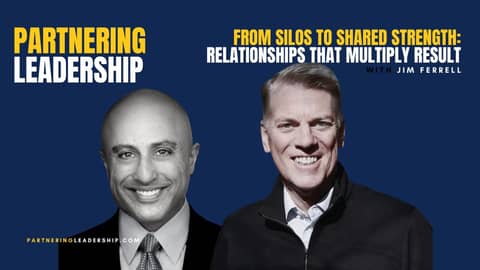 From Silos to Shared Strength: Relationships That Multiply Result with Jim Ferrell