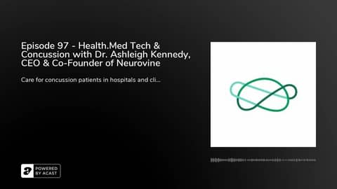 Episode 97 - Health.Med Tech & Concussion with Dr. Ashleigh Kennedy, CEO & Co-Founder of Neurovine Episode 97 - Health.Med Tech & Concussion with Dr. Ashleigh Kennedy, CEO & Co-Founder of Neurovine