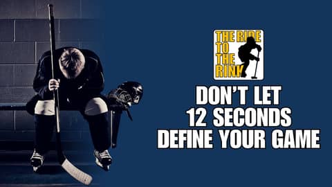 The Ride To The Rink - Don’t Let 12 Seconds Define Your Game