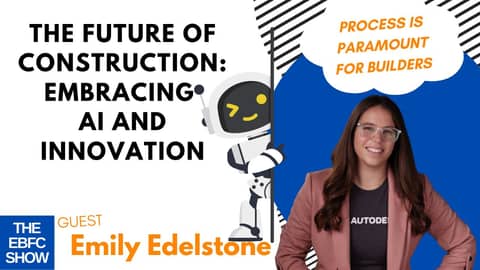 The Future of Construction: Embracing AI and Innovation with Emily Edelstone | The EBFC Show
