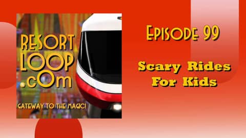 ResortLoop.com Podcast Episode 99 - Scary Rides For Kids