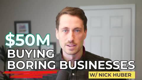 How To Build A $50M Empire Through Buying Boring Businesses (That You Use Every Day) w/ Nick Huber