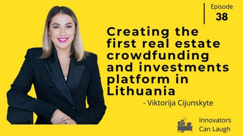 Innovators Can Laugh episode 38 - Creating the first real estate crowdfunding platform in Lithuania