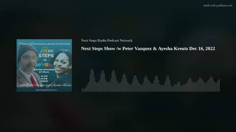 Next Steps Show /w Peter Vazquez & Ayesha Kreutz Dec 16, 2022