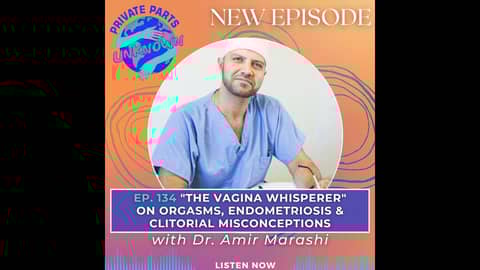 "The Vagina Whisperer" on Orgasms, Endometriosis & Clitorial Misconceptions with Dr. Amir Marashi...